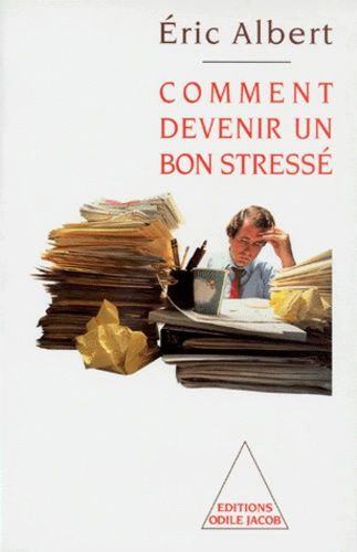 Comment devenir un bon stressé - Le stress au travail